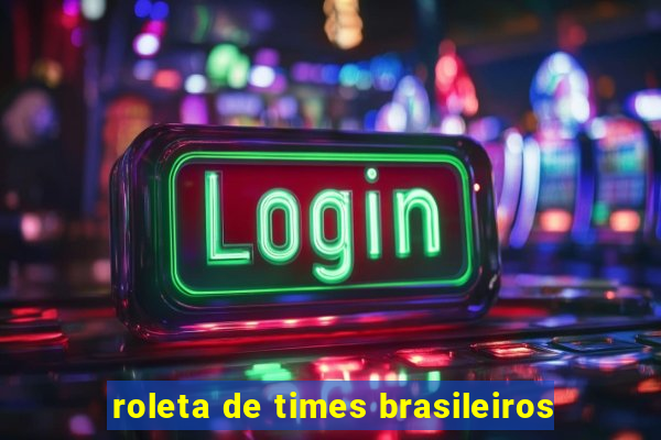 roleta de times brasileiros